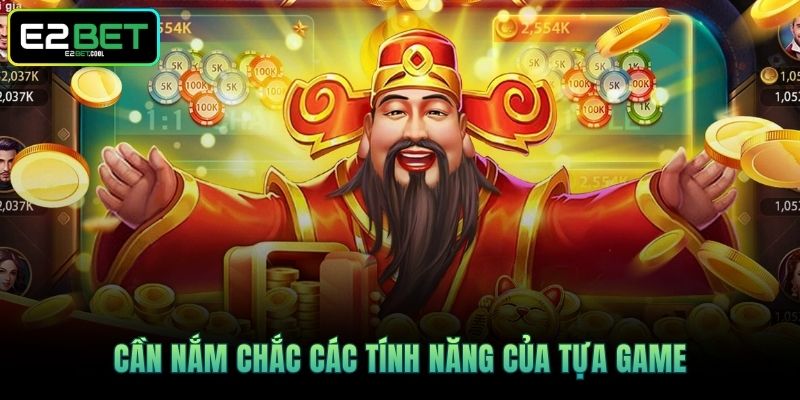 Nổ Hũ Thần Tài E2BET - Cách Chinh Phục Kho Báu Khủng 3 Cần nắm chắc các tính năng của tựa game