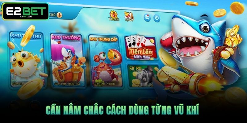 Cần nắm chắc cách dùng từng vũ khí 