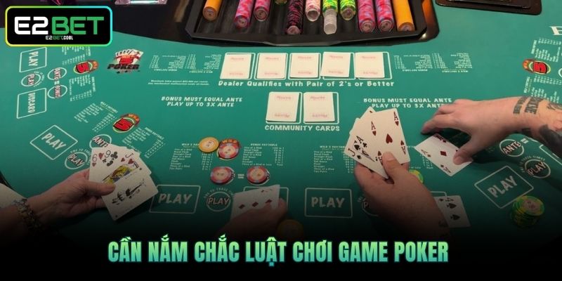 Cần nắm chắc luật chơi game Poker 