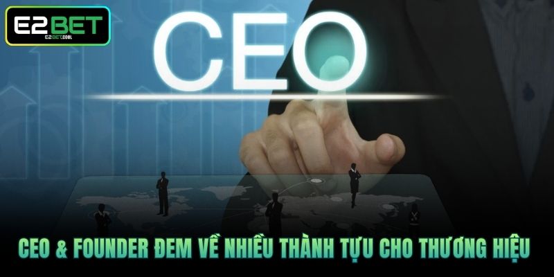 CEO & founder đem về nhiều thành tựu cho thương hiệu 
