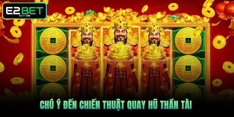 Nổ Hũ Thần Tài E2BET - Cách Chinh Phục Kho Báu Khủng 4 Chú ý đến chiến thuật quay hũ Thần Tài