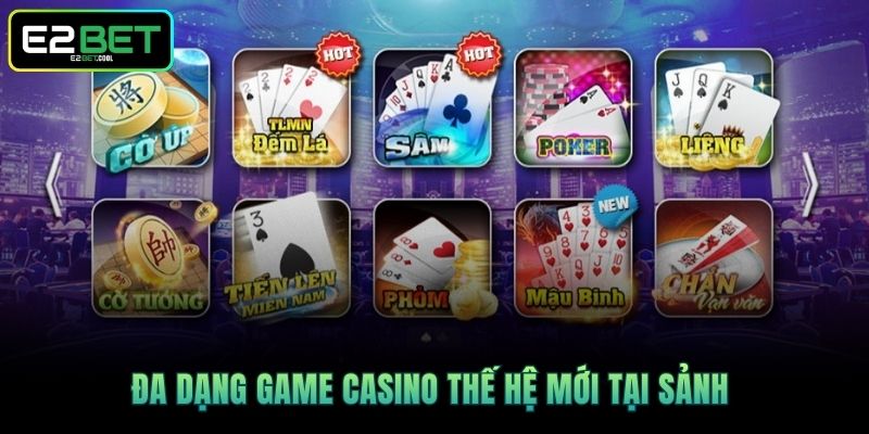 Đa dạng game Casino thế hệ mới tại sảnh 