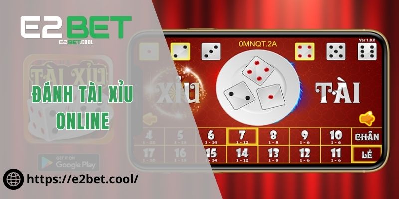 Đánh Tài Xỉu Online Và Những Bí Quyết Chinh Phục Xúc Xắc Tại E2BET 8 Đánh Tài Xỉu online