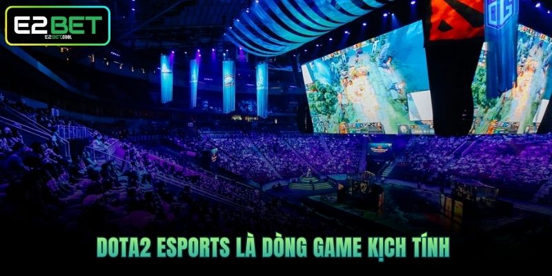 DOTA2 Esports - Trực Tiếp Tham Gia Đấu Trường Trực Tuyến 2 DOTA2 Esports là dòng game kịch tính