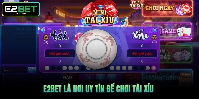 E2BET là nơi uy tín để chơi Tài Xỉu 