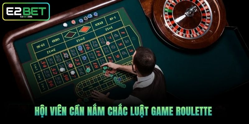 Hội viên cần nắm chắc luật game Roulette 