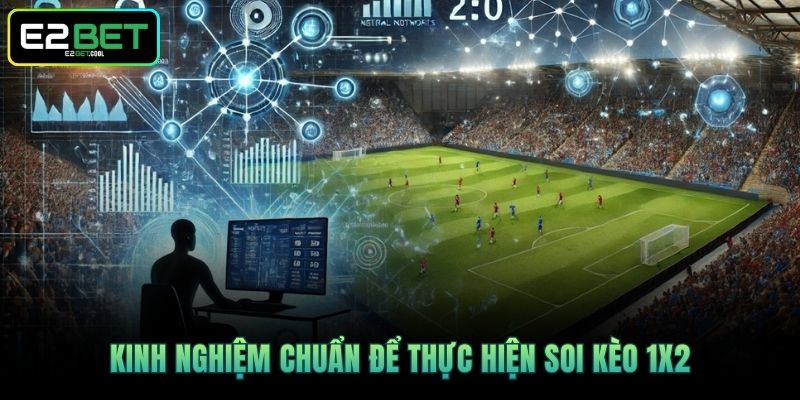 Kinh nghiệm chuẩn để thực hiện soi kèo 1X2