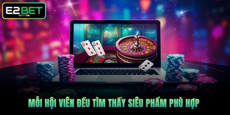 Mỗi hội viên đều tìm thấy siêu phẩm phù hợp 