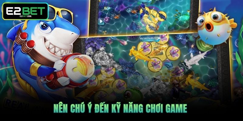 Nên chú ý đến kỹ năng chơi game 