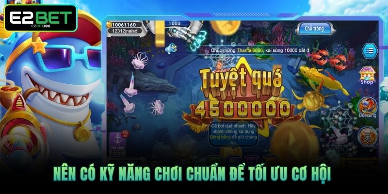 Nên có kỹ năng chơi chuẩn để tối ưu cơ hội 