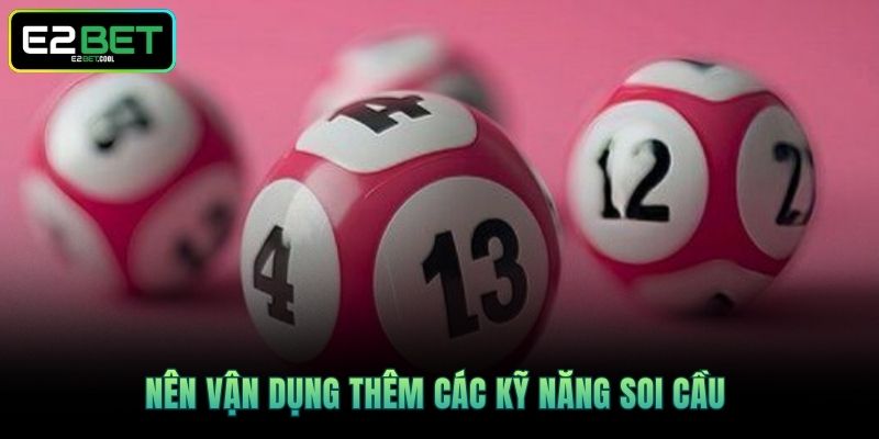 Nên vận dụng thêm các kỹ năng soi cầu 
