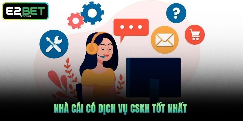 Nhà cái có dịch vụ CSKH được đánh giá tốt