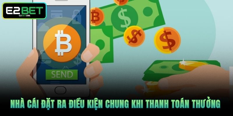 Rút Tiền E2BET Và Quy Trình Nhận Thưởng An Toàn Minh Bạch 3 Nhà cái đặt ra điều kiện chung khi thanh toán thưởng