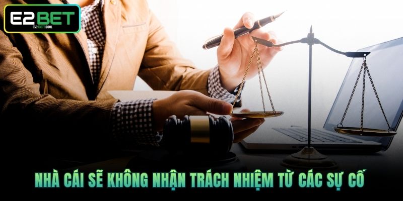 Nhà cái sẽ không nhận trách nhiệm từ các sự cố 