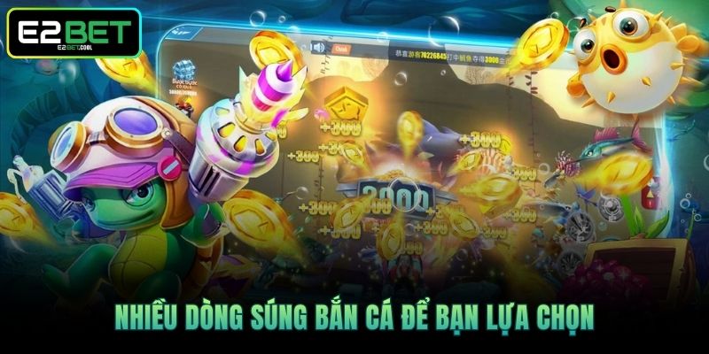 Nhiều dòng súng bắn cá để bạn lựa chọn