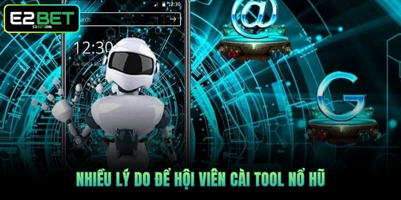 Nhiều lý do để hội viên cài tool nổ hũ