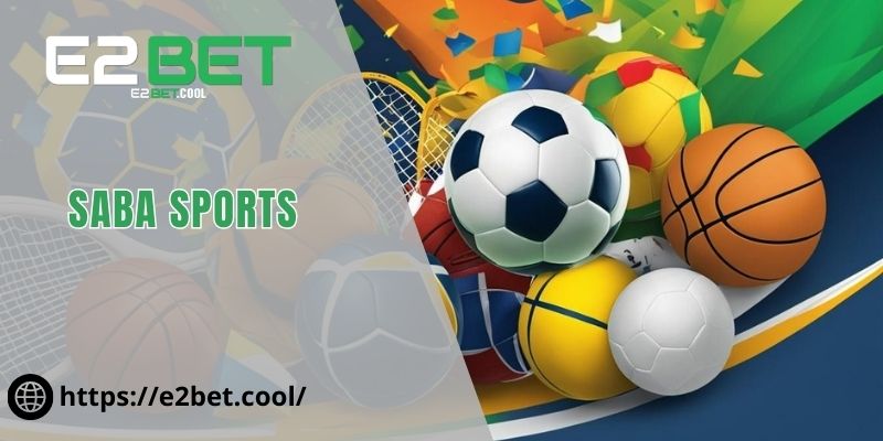 SABA Sports Và Hành Trình Thống Trị Thị Trường Thể Thao Tại E2BET 1 SABA Sports