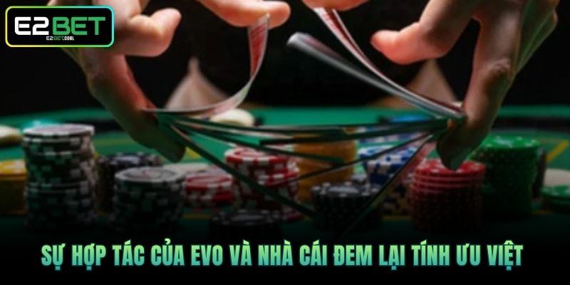 Sự hợp tác của EVO và nhà cái đem lại tính ưu Việt 
