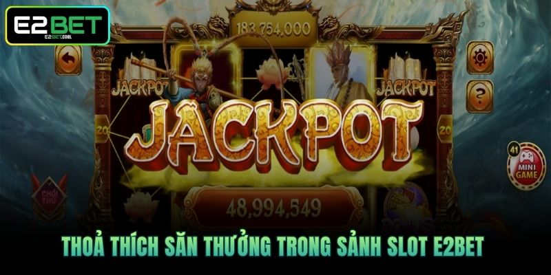 Thoả thích săn thưởng trong sảnh Slot E2BET 
