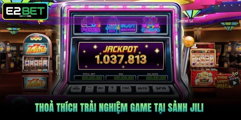 Thoả thích trải nghiệm game tại sảnh Jili 