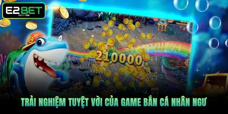 Trải nghiệm tuyệt vời của game Bắn Cá Nhân Ngư