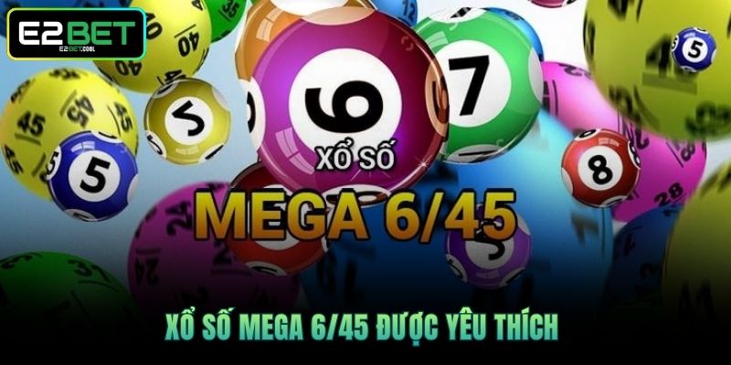 Xổ số Mega 6/45 được yêu thích 